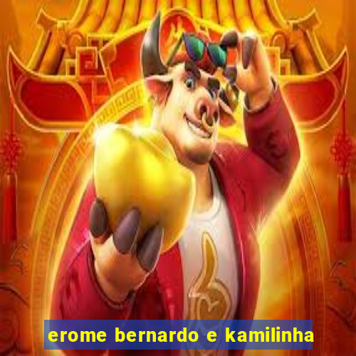 erome bernardo e kamilinha